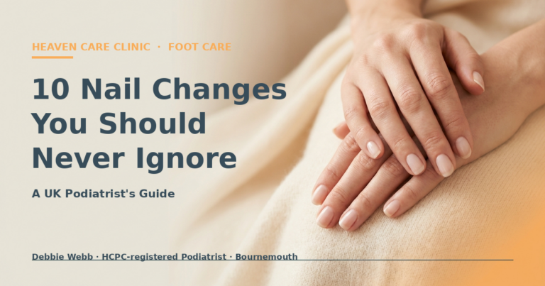 Heaven Care Clinic — 10 nail changes you should never ignore — A UK podiatrist guide